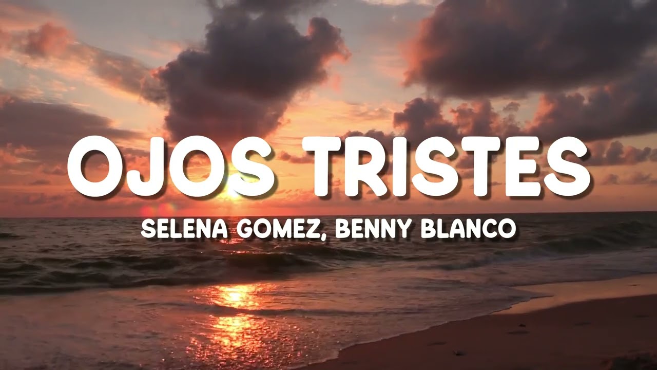 Selena Gomez, benny blanco - Ojos Tristes (with The Marías) Lyrics