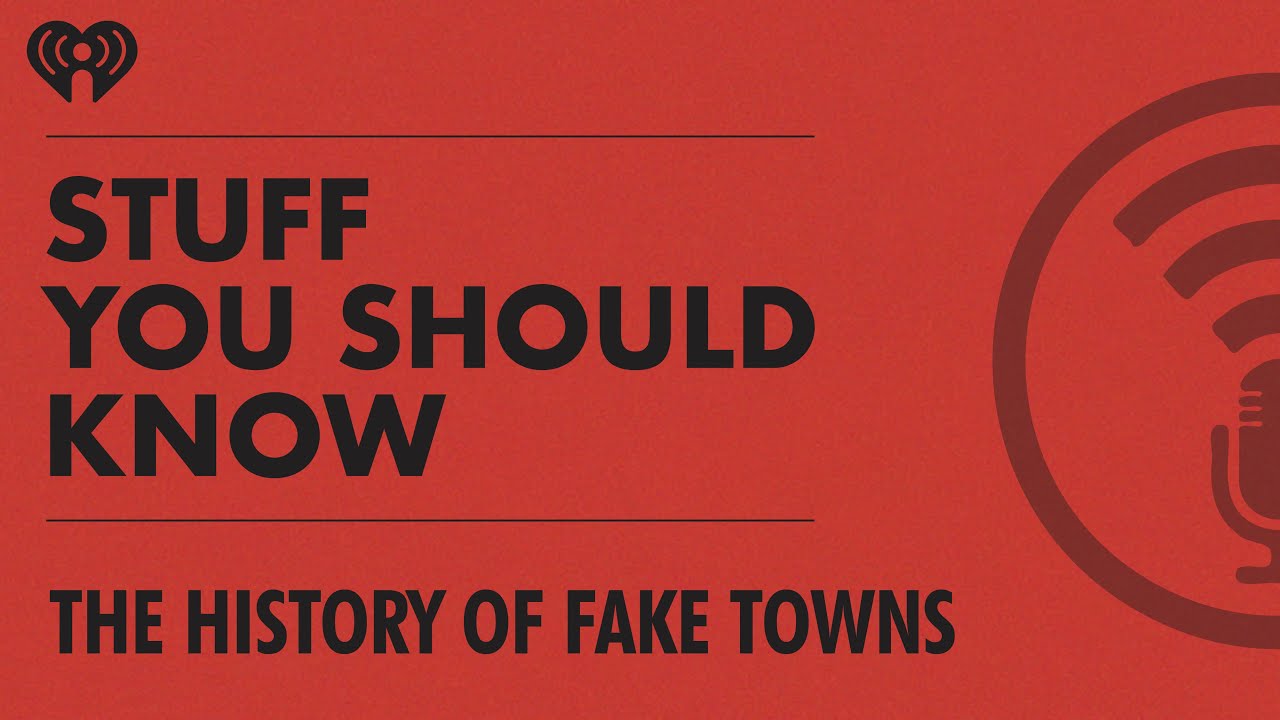 The History of Fake Towns | STUFF YOU SHOULD KNOW
