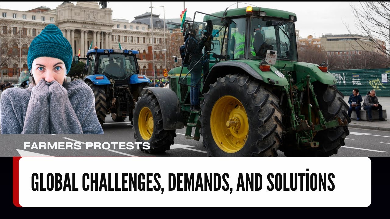 Why Farmers Protest: Global Challenges, Demands, and Solutions