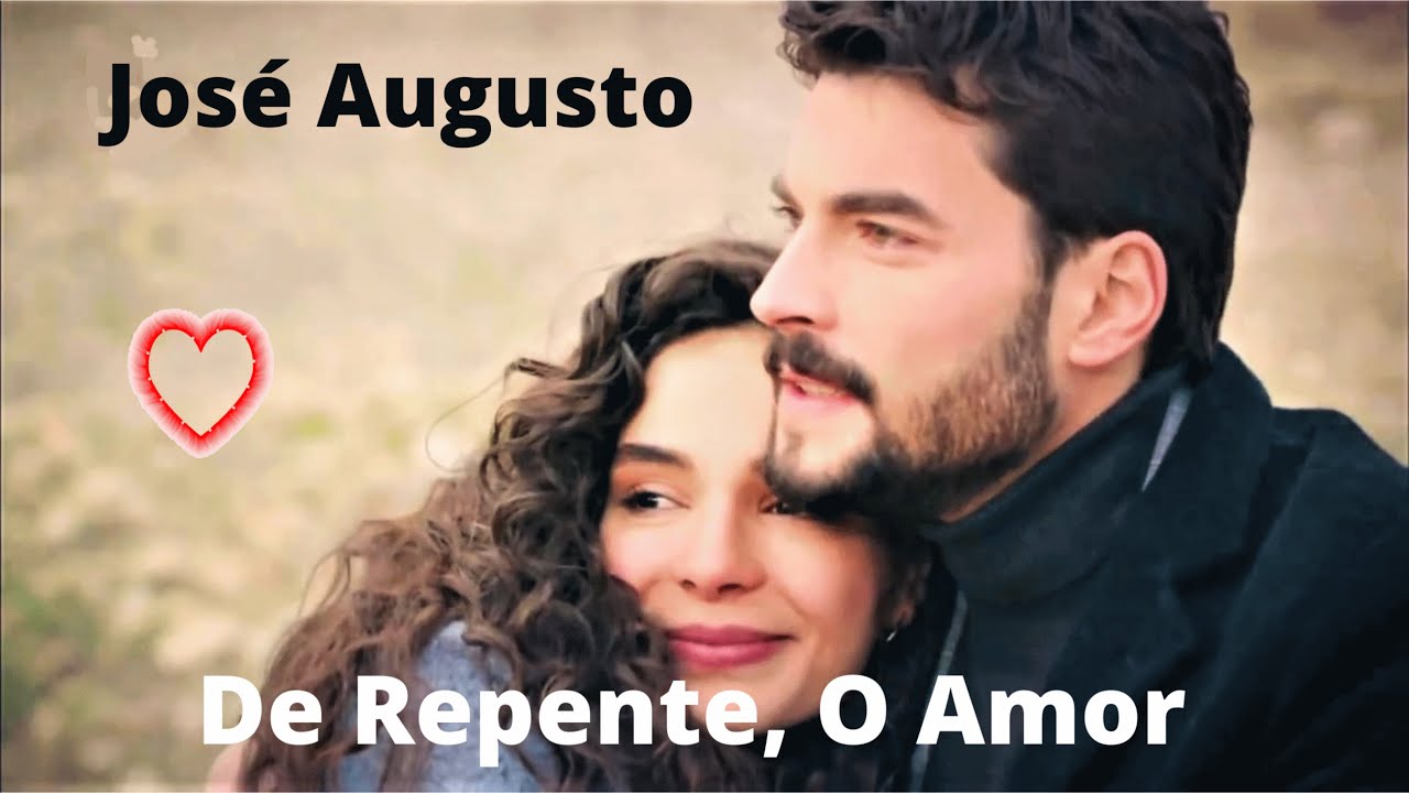 ♫💕Jos&eacute; Augusto - De Repente, O Amor💕♫