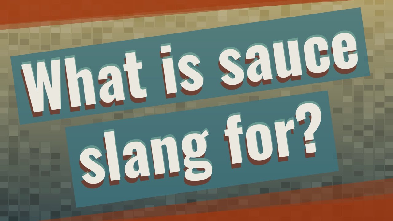 What is sauce slang for?