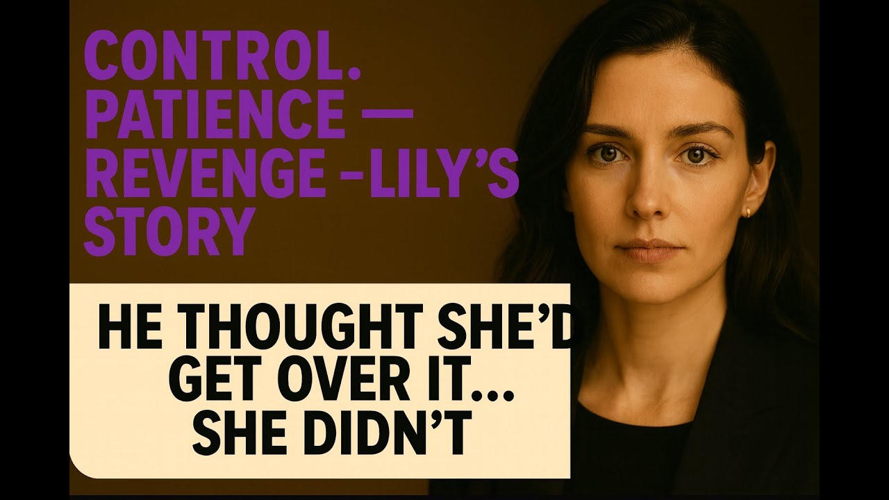 CONTROL. PATIENCE. REVENGE — The Lily Story