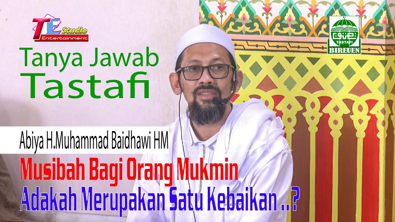 Tanya Jawab Tastafi I Adakah Musibah Bagi Orang Mukmin Merupakan Satu Rahmat I Abiya H.M.Baidhawi HM