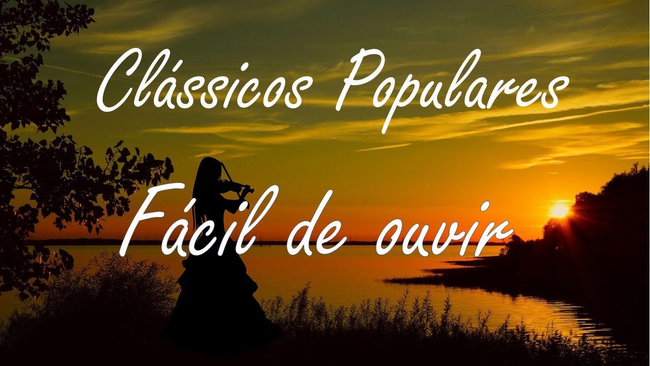 Fácil de ouvir  - Musicas Classicas mais Populares