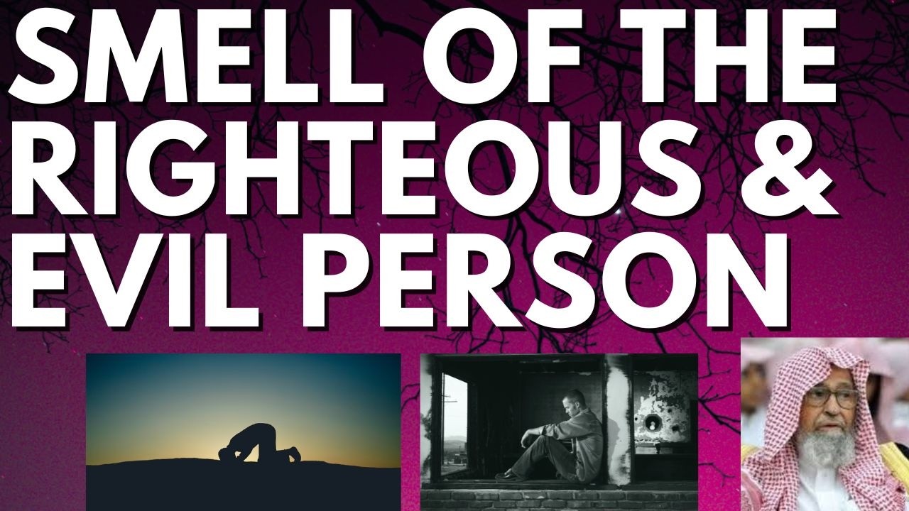 SMELL of the EVIL vs RIGHTEOUS PERSON - Sheikh Salih al Fawzan حفظه الله