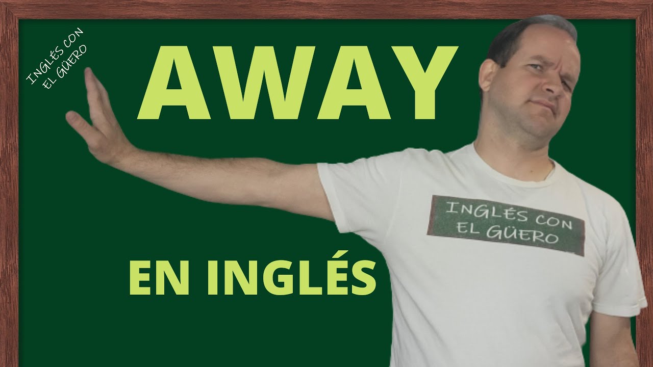 Cómo usar AWAY en inglés