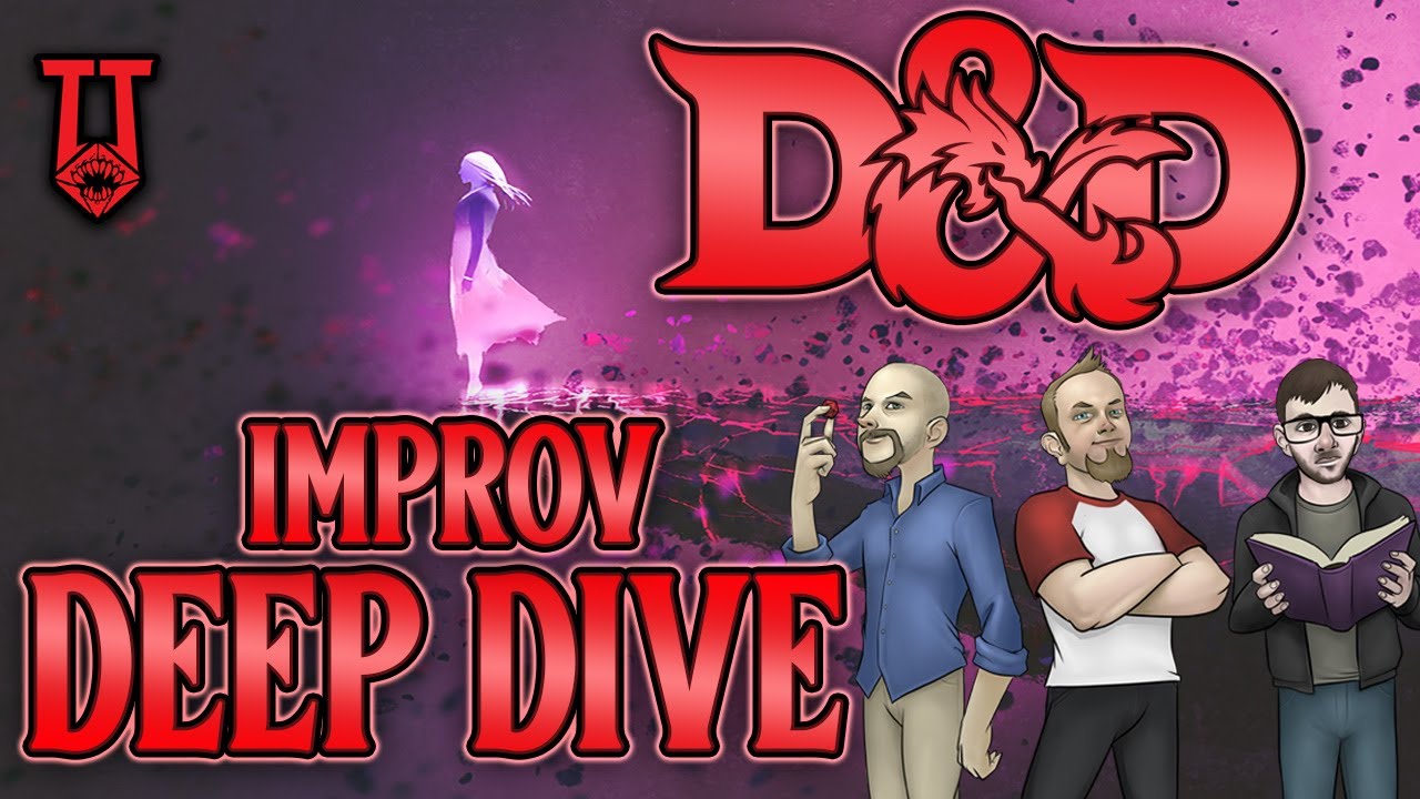 D&D Improv: DEEP DIVE (More Theory, Practical Application, Improv in Action)