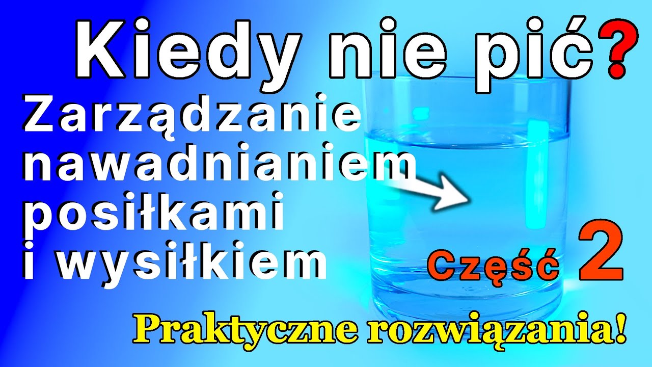 Zdrowie 02 - Kiedy nie pić? - Zarządzanie nawadnianiem organizmu