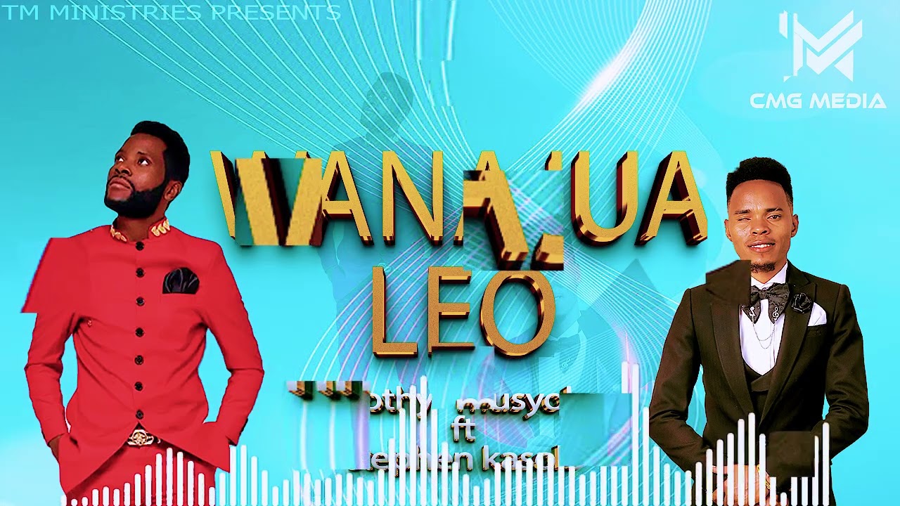 WANAJUA LEO - STEPHEN KASOLO FT TIMOTHY MUSYOKA