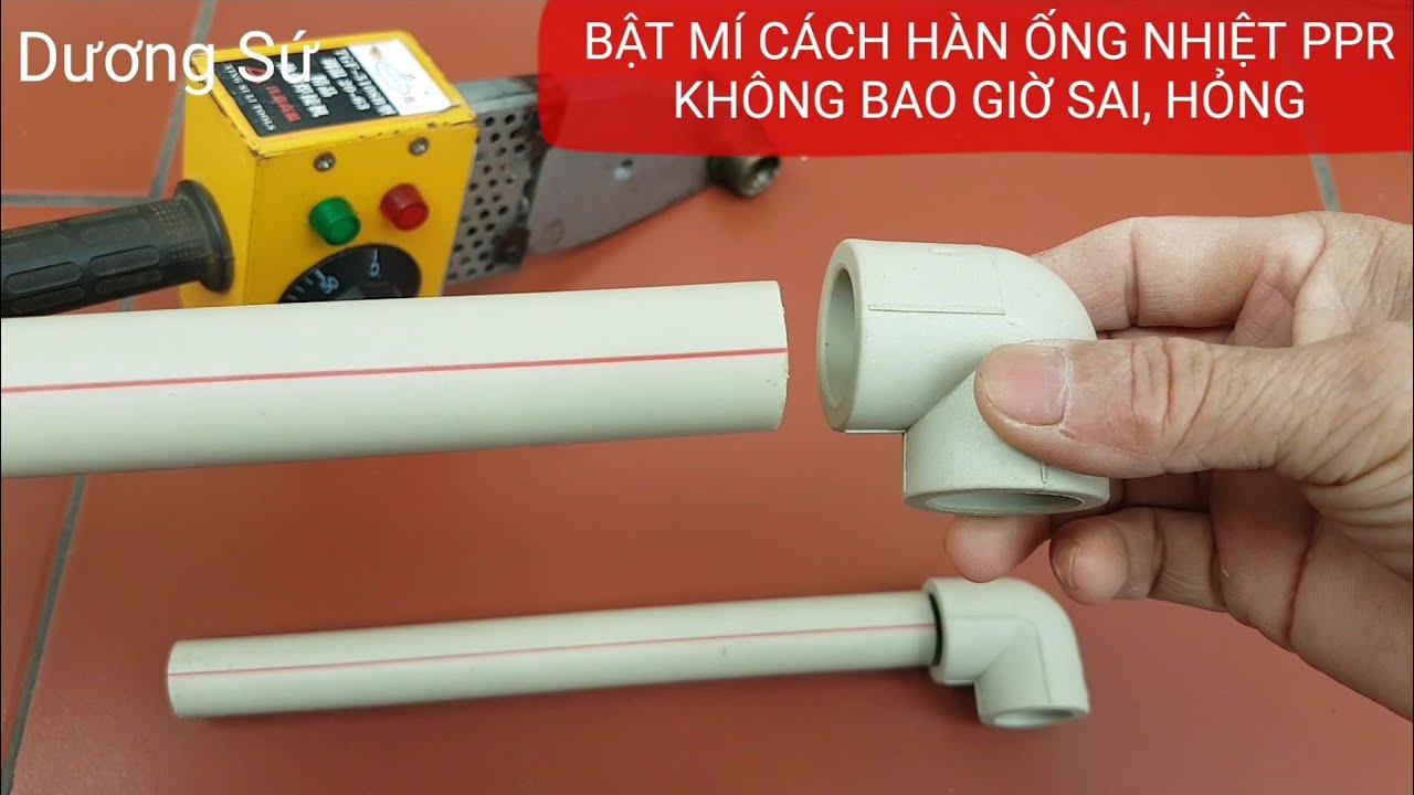 HÀN ỐNG NHIỆT PPR VỚI PHỤ KIỆN ỐNG, LƯU Ý CHI TIẾT NÀY KHI HÀN SẼ KHÔNG BAO GIỜ SAI HỎNG