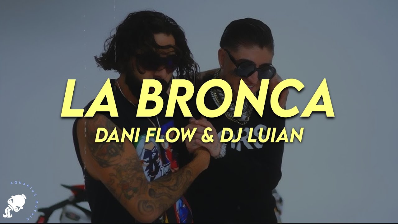 Dani Flow, DJ Luian - LA BRONCA (Letra)