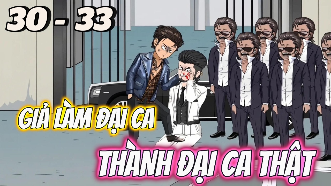 FULL Tập 30 - 33 | Giả Làm Đại Ca, Thành Đại Ca Thật | Tùng vietsub