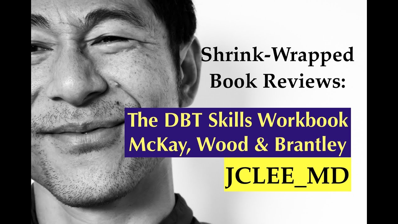 Shrink-wrapped book review: The DBT Skills Workbook, McKay, Wood, and Brantley