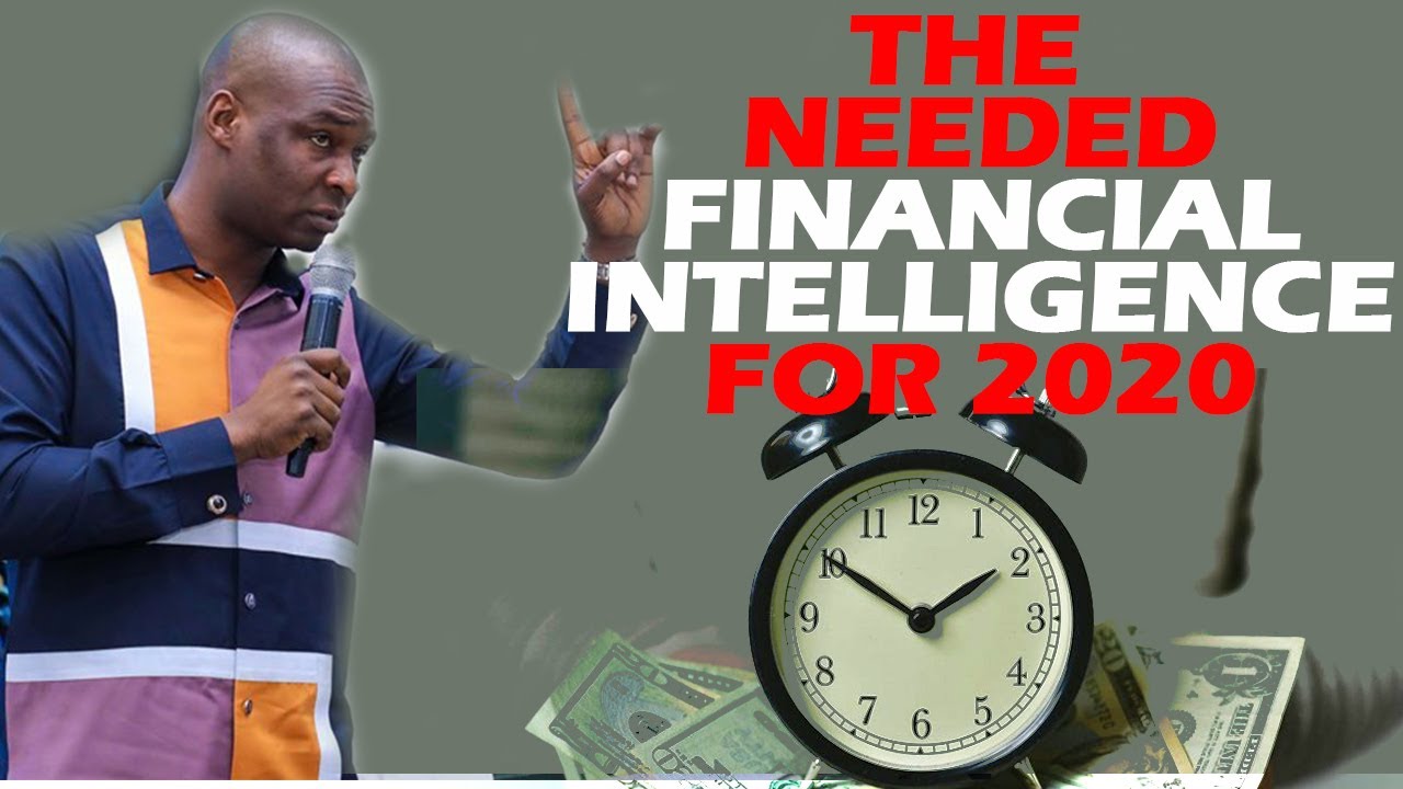 THE NEEDED FINANCIAL INTELLIGENCE FOR 2020 APOSTLE JOSHUA SELMAN