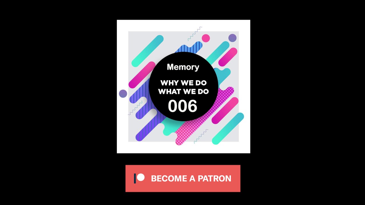 006｜Memory｜Why We Do What We Do