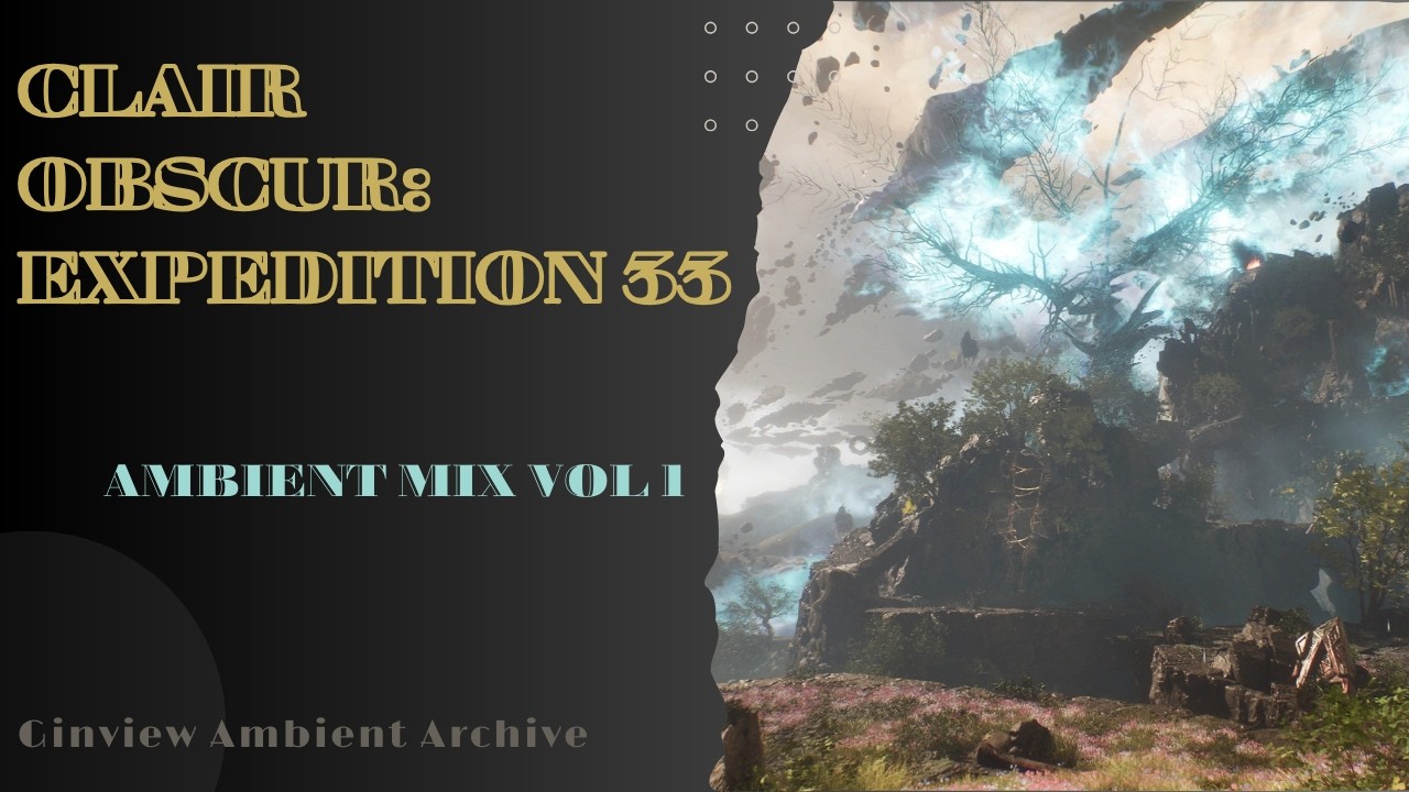 Clair Obscur: Expedition 33 – Ambient Mix Vol. 1 | Ginview Archive #4