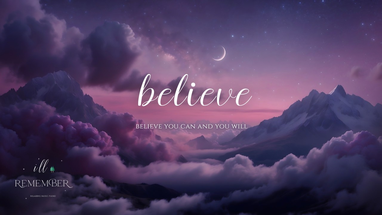Believe You Can and You Will 🌙🍃 Calm Piano for Anxiety, Study Focus & Peaceful Sleep