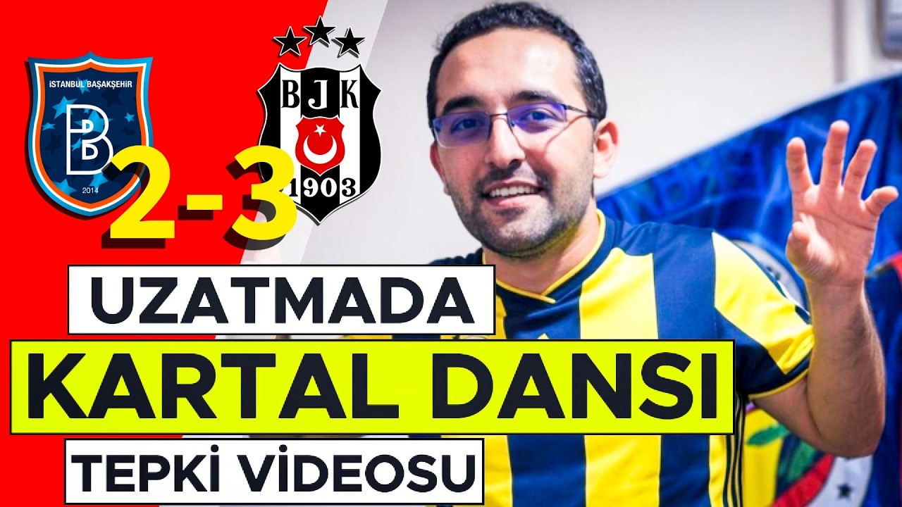 SEVİNÇTEN KARTAL DANSI YAPTIM | Başakşehir 2-3 Beşiktaş | Tepki Videosu