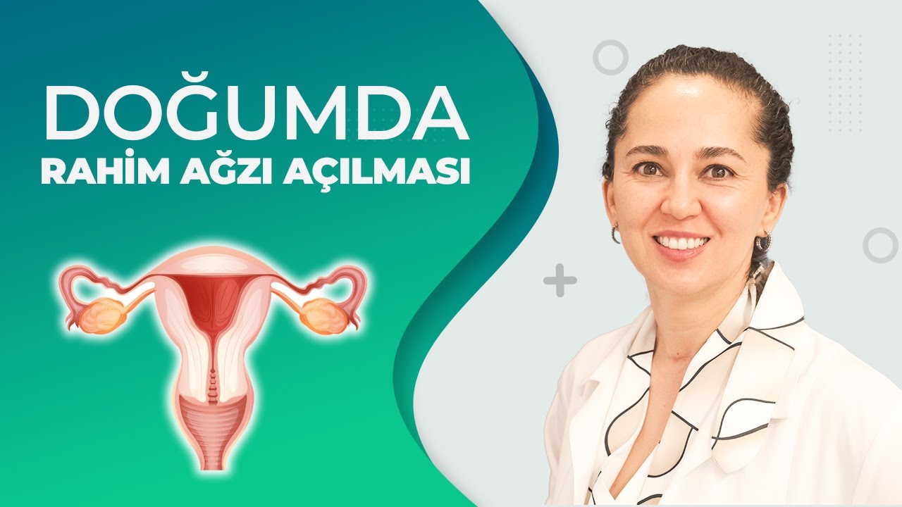 Doğumda rahim ağzı açılması nasıl olur?