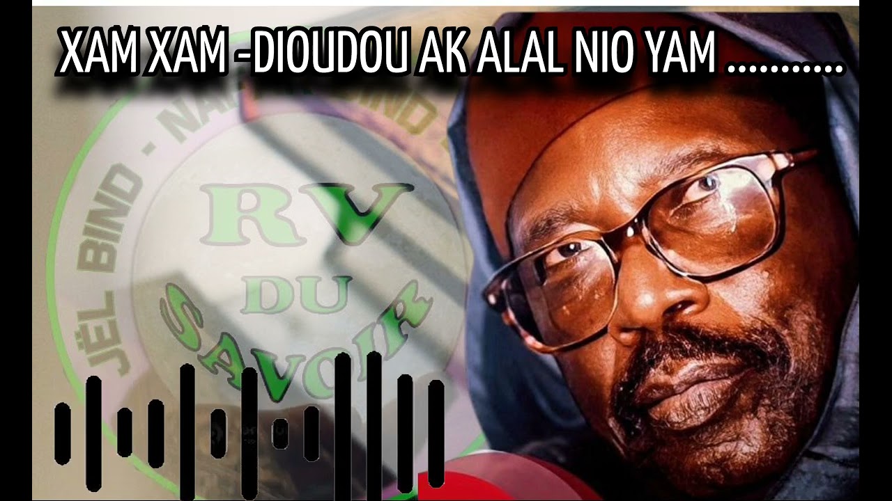 SERIGNE CHEIKH AHMED TIDIANE SY XAM XAM ,DIOUDOU AK ALAL NIO YAM