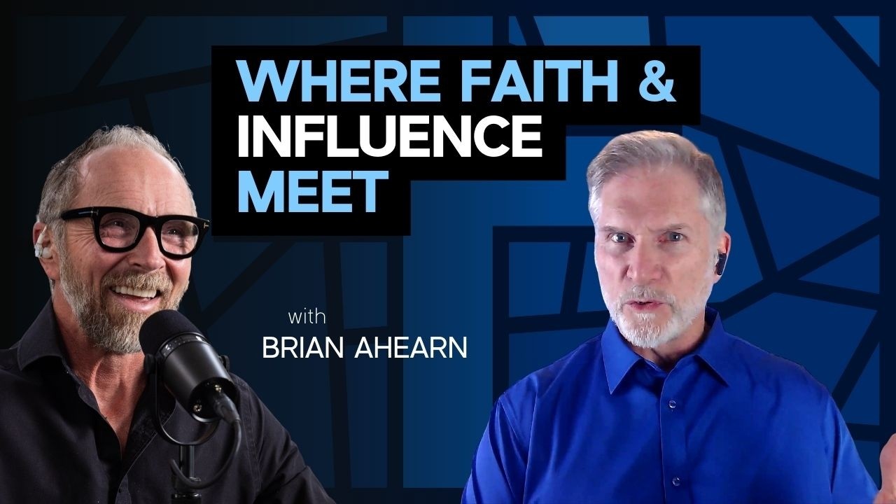 Influenced from Above: Faith, Leadership & Influence w/ Brian Ahearn