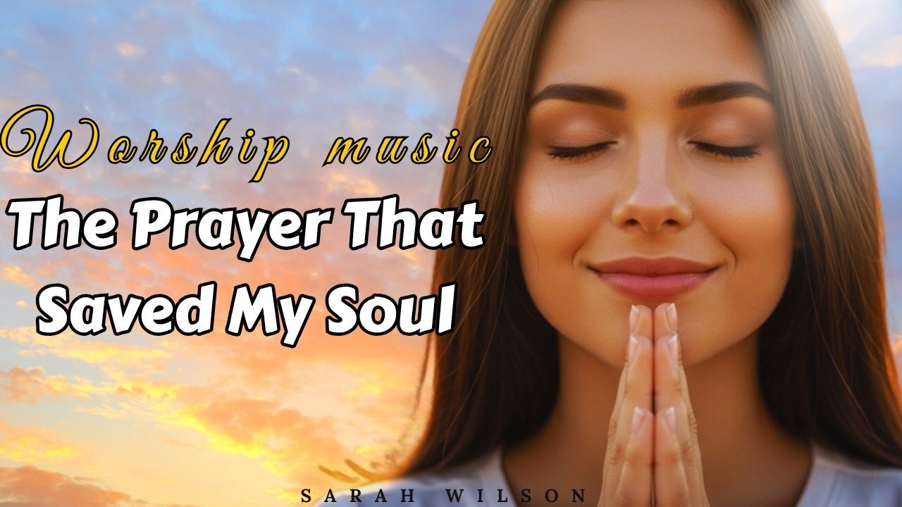 The Prayer That Saved My Soul – Sarah Wilson | Spirit-Filled Worship 2025 (Lyric Video)