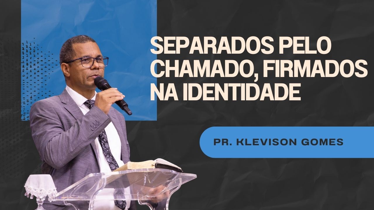 SEPARADOS PELO CHAMADO, FIRMADOS NA IDENTIDADE.