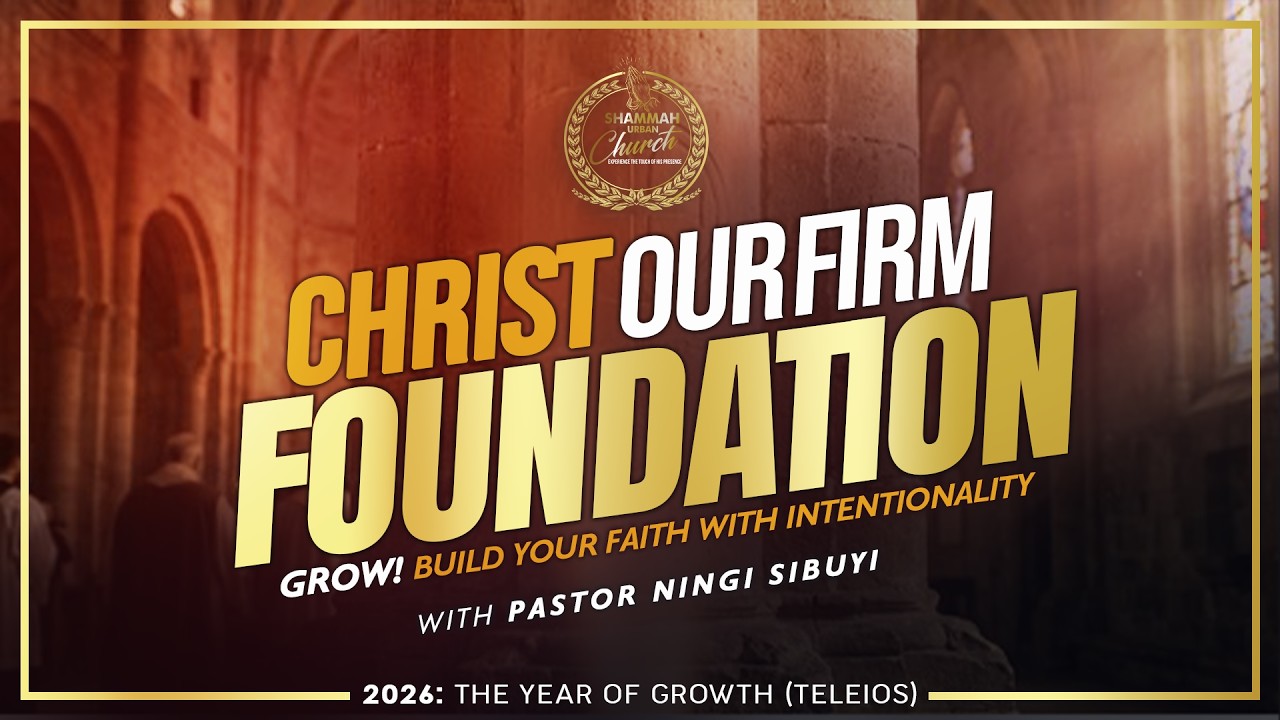 CHRIST OUR FIRMFOUNDATION (GROW! Build your faith with intentionality) - Pstor Ningi Sibuyi