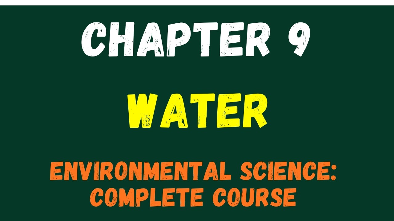 Environmental Science Chapter 9 Water | (Properties, Freshwater, Irrigation & Water Management)