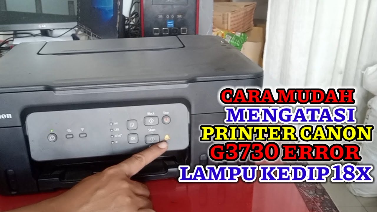 PRINTER CANON G3730 ERROR II Printer Canon G3730 Blinking 18x