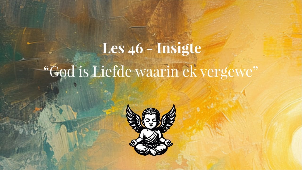Les 46 - God is die Liefde waarin ek vergewe