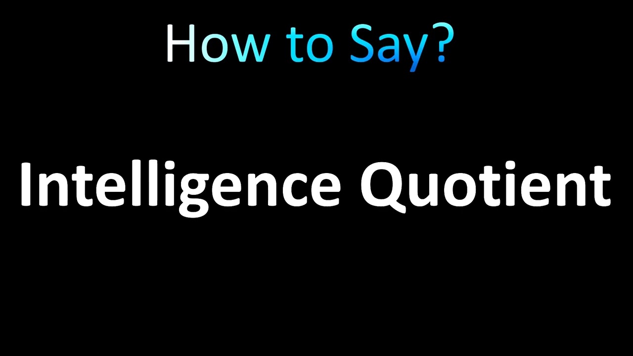 How to Pronounce Intelligence Quotient (IQ)