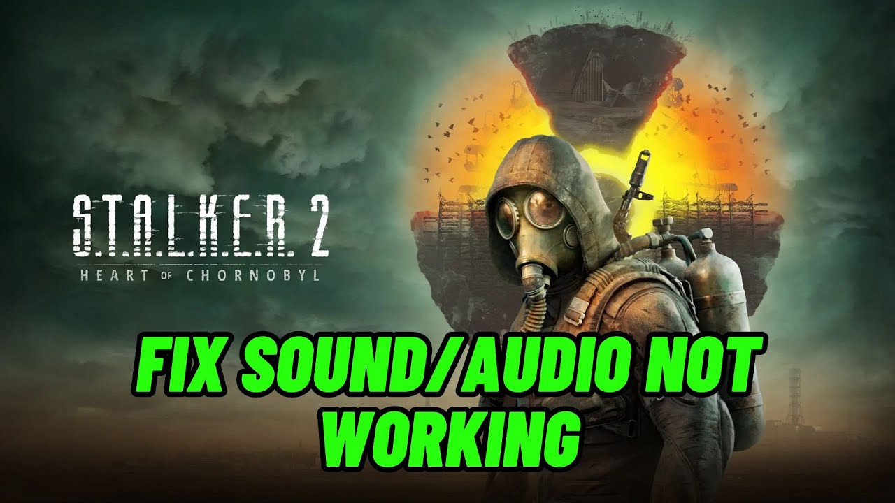 How To Fix S.T.A.L.K.E.R. 2: Heart of Chornobyl Audio/Sound Not Working