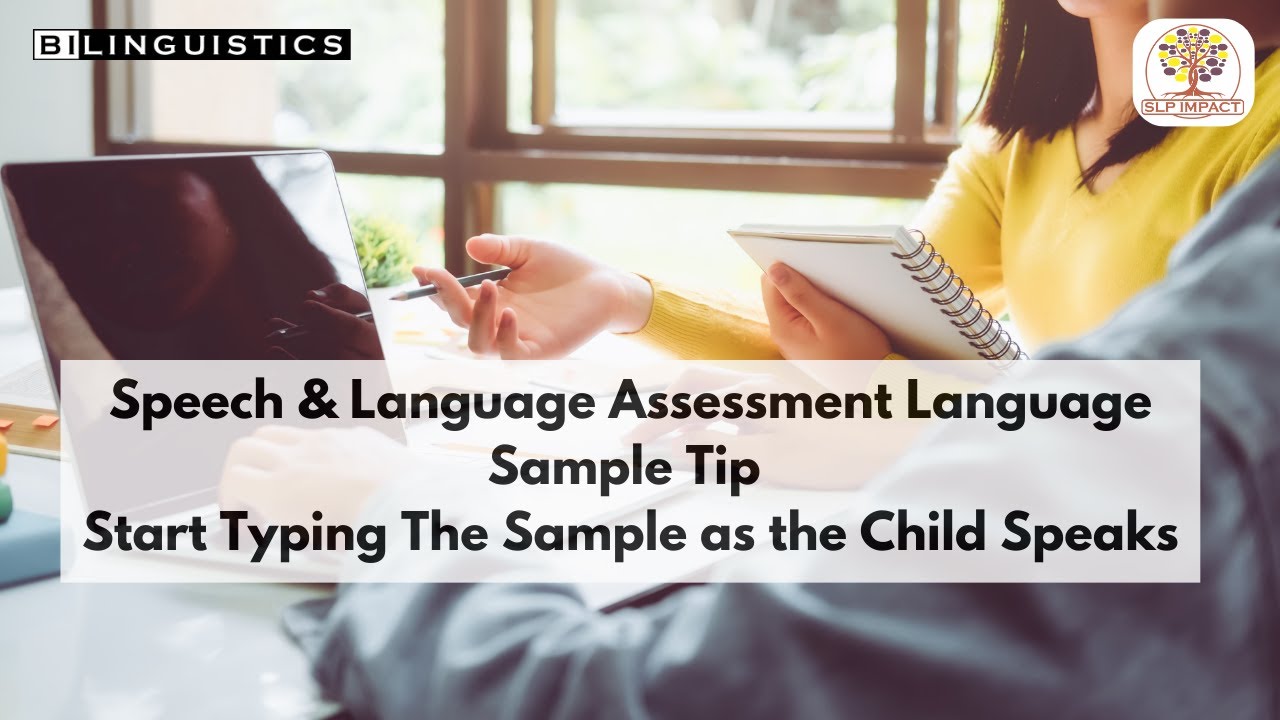 Speech & Language Assessment  Language Sample Tip - Start Typing The Sample as the Child Speaks