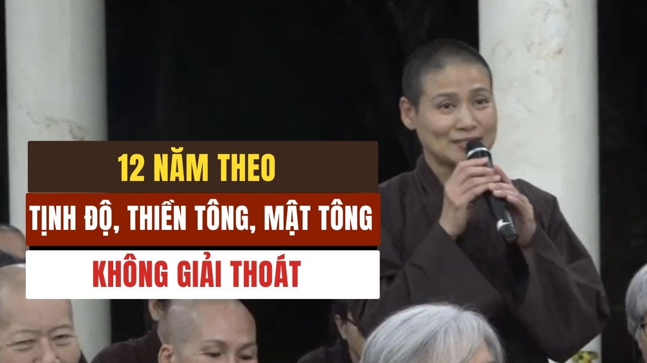12 năm theo Tịnh độ, Thiền tông, Mật tông không đem lại giải thoát | Tu sinh Liên Trí Ngọc