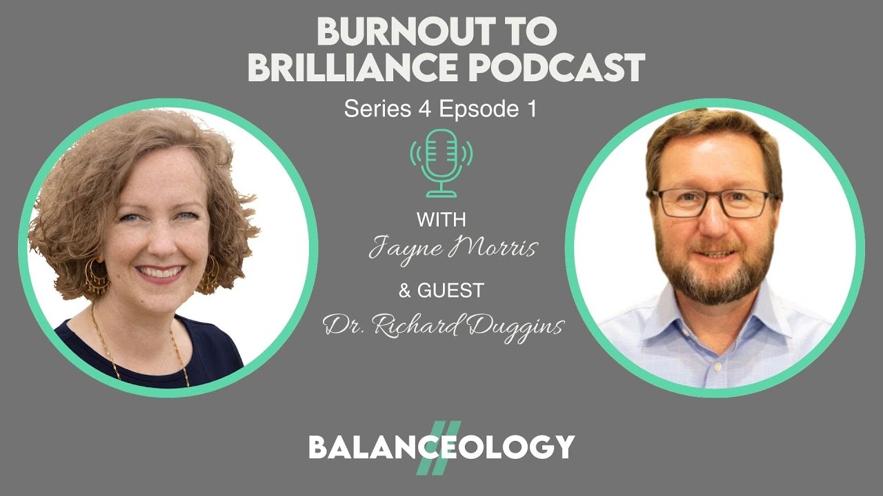 Series 4:Episode 1 - Burnout to Brilliance Podcast - Burnout-Free Working with Dr Richard Duggins