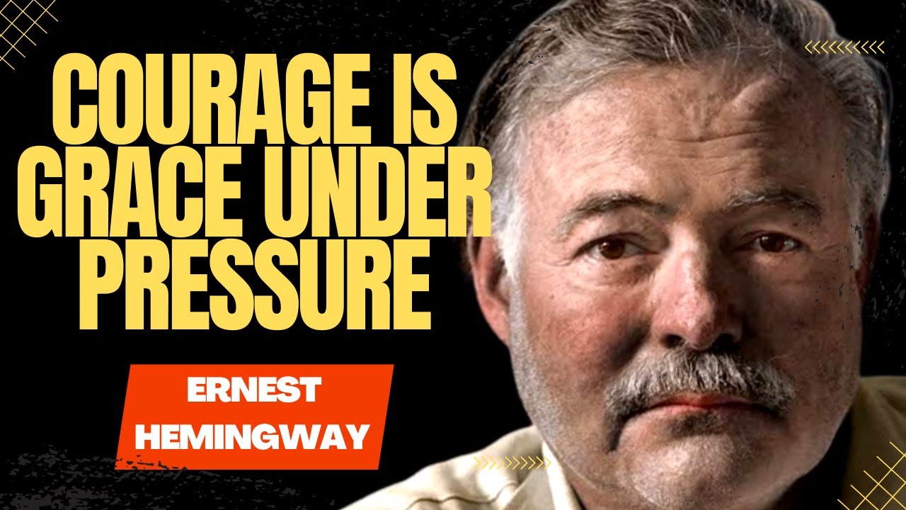 Ernest Hemingway | Courage is grace under pressure