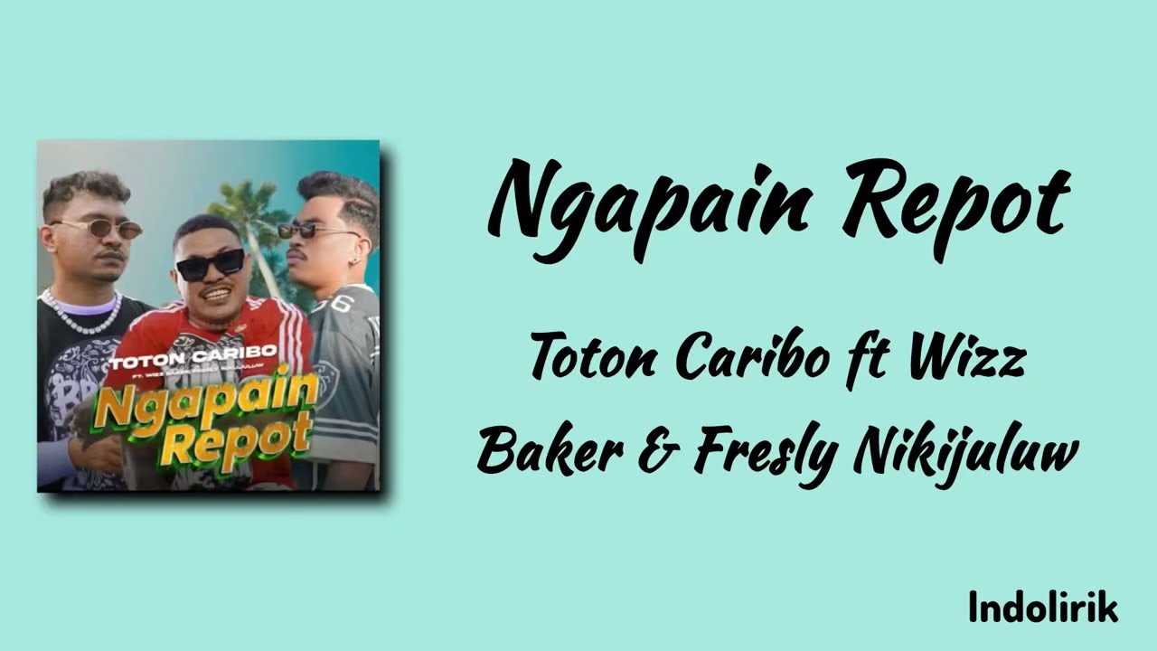Ngapain Repot - Toton Caribo ft Wizz Baker dan Fresly Nikijuluw | Lirik Lagu