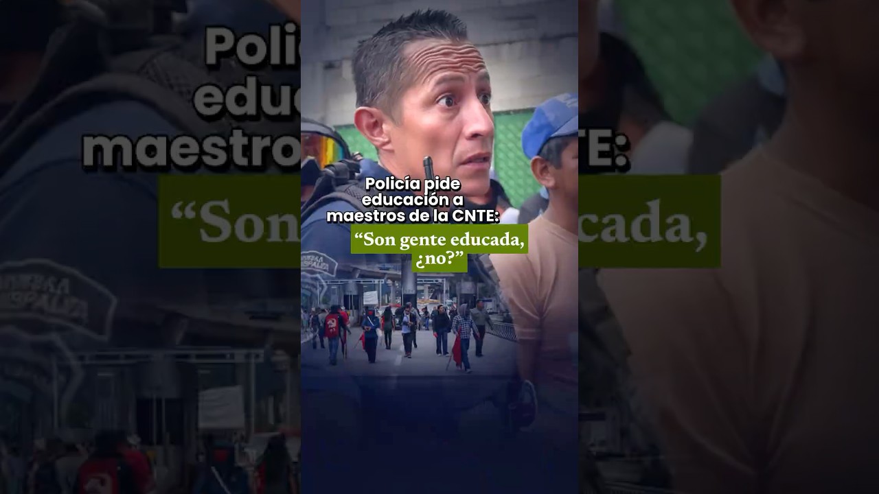 🚨 Polic&iacute;a confronta a maestros de la CNTE: &ldquo;Son gente educada, &iquest;no?&rdquo;