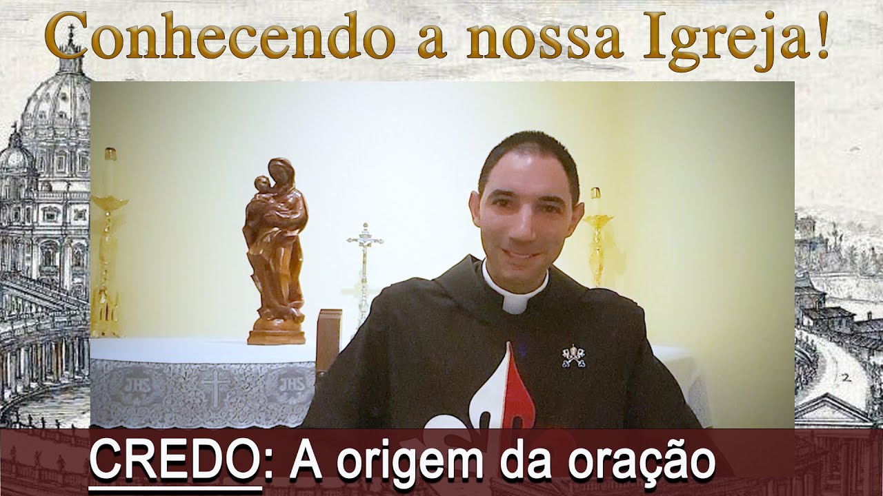 Conhecendo a nossa Igreja - CREDO: A origem da oração. - Arautos do Evangelho