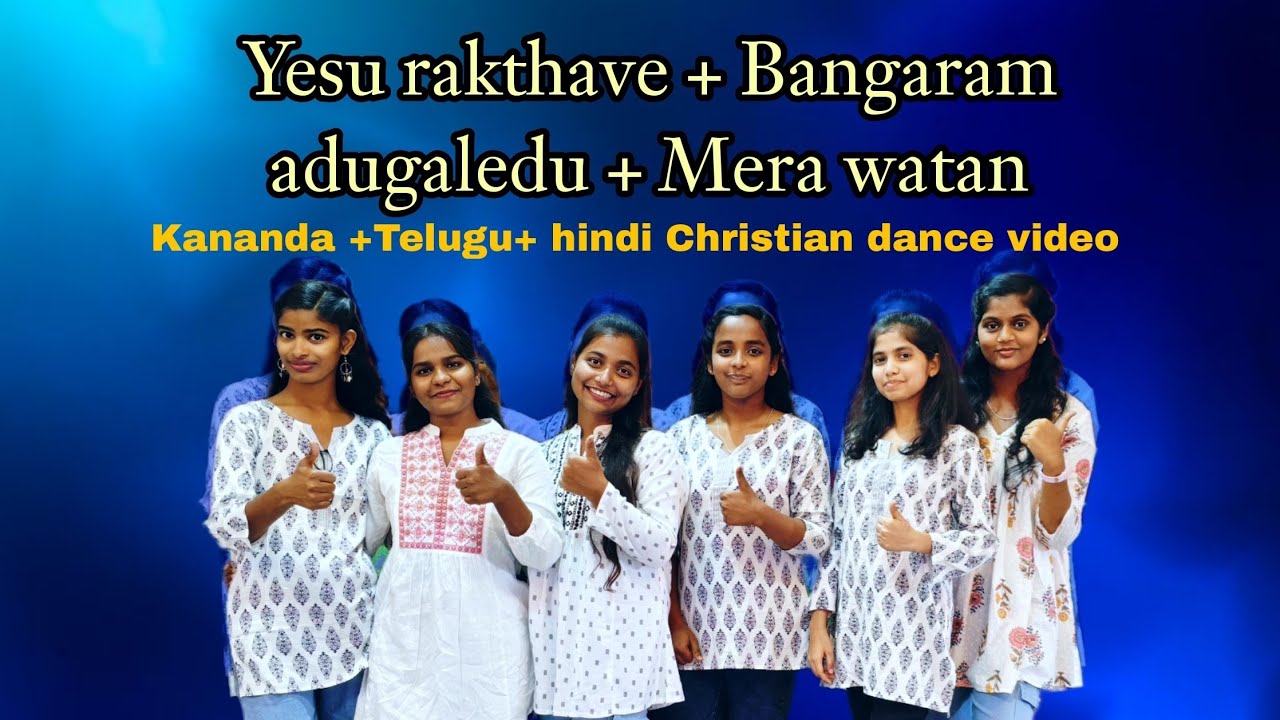 Yesu rakthave + Bangaram adugaledu + Mera watan || Christian dance video 