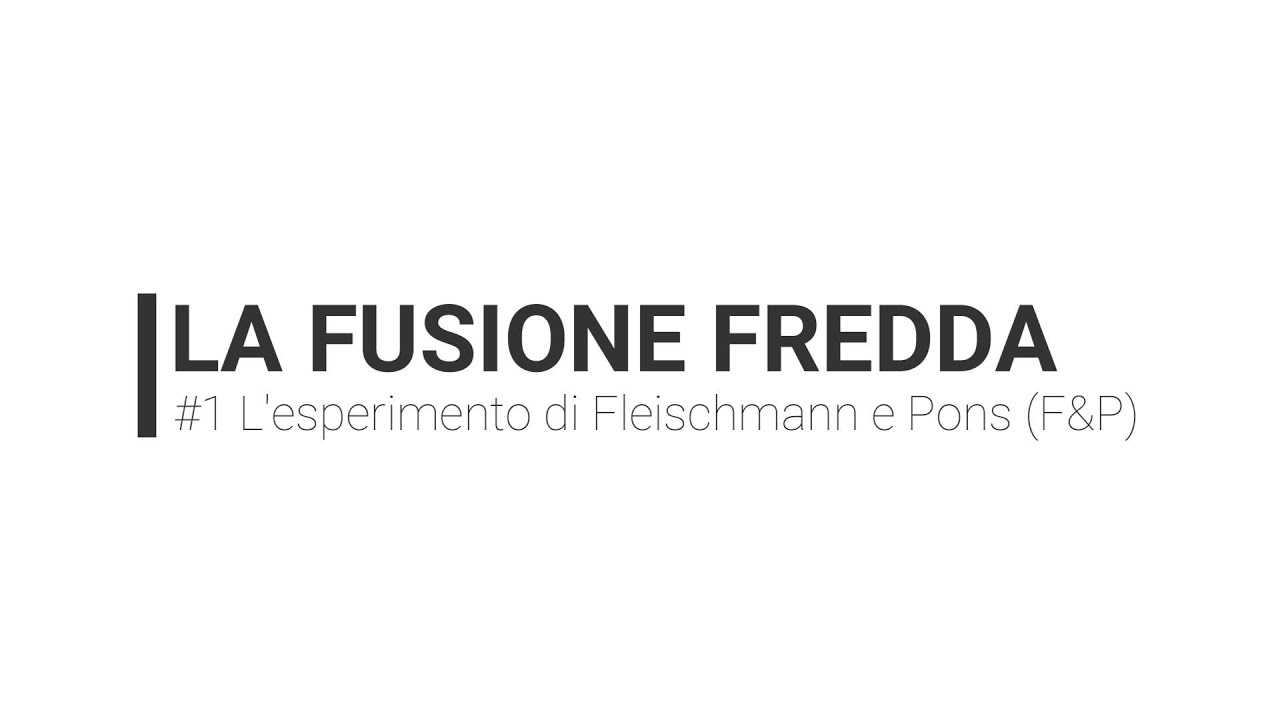 Fusione Fredda #1 - L'esperimento di Fleischmann e Pons (F&P)