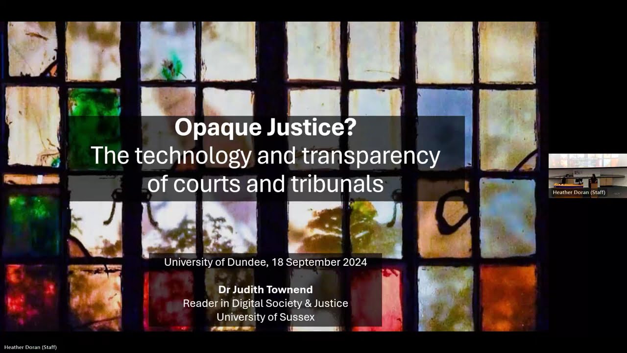 Opaque Justice? The technology and transparency of courts and tribunals. Ft Dr Judith Townend