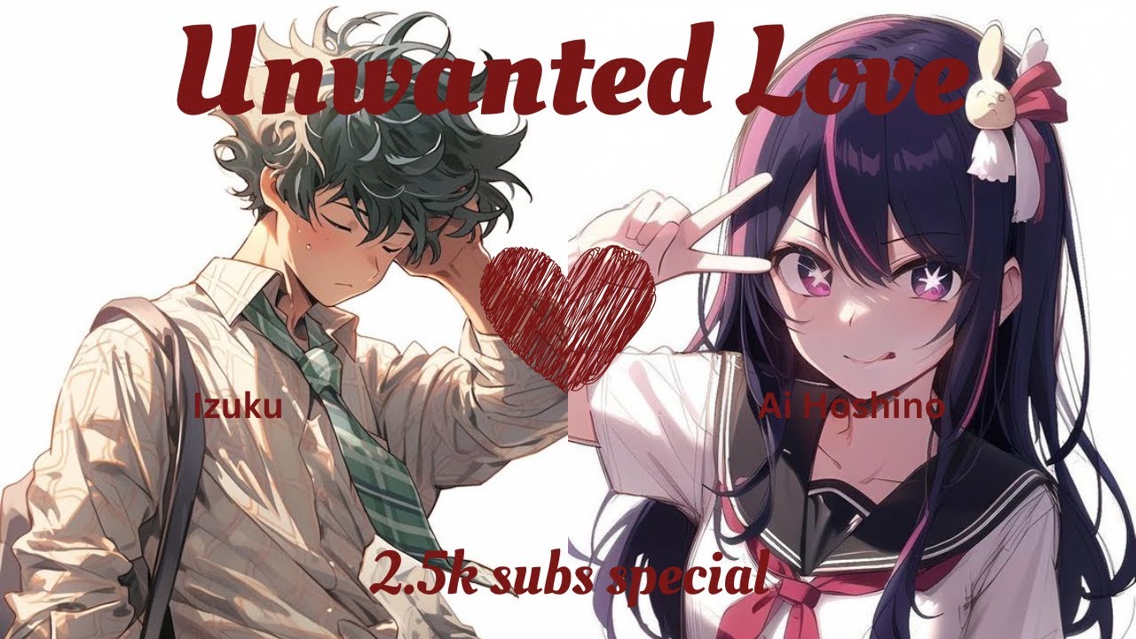 Unwanted Love | Izuku X Ai | 2.5k Subs Special One-shot ft. @retro.stories