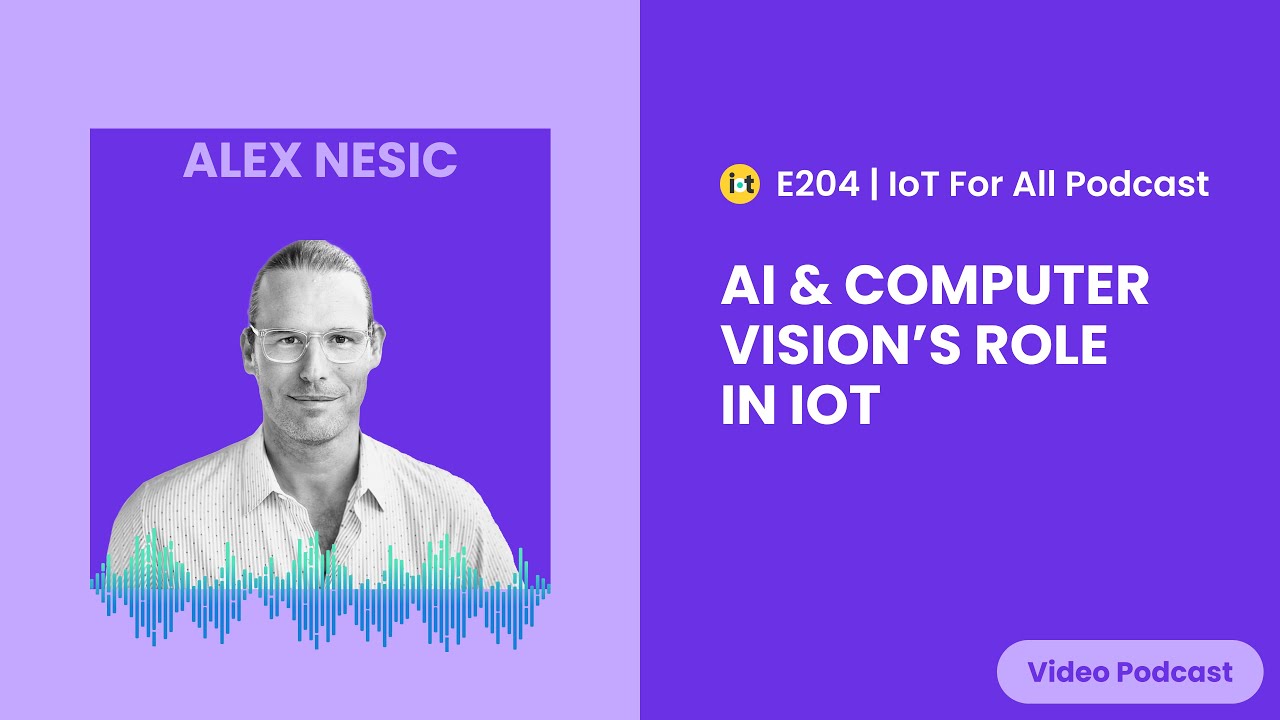 AI & Computer Vision&rsquo;s Role in IoT | Drover AI's Alex Nesic | E204
