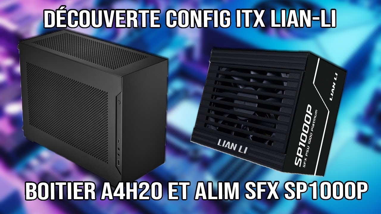 Découverte config ITX Lian Li - Boitier A4H2O et Alim SFX SP1000P