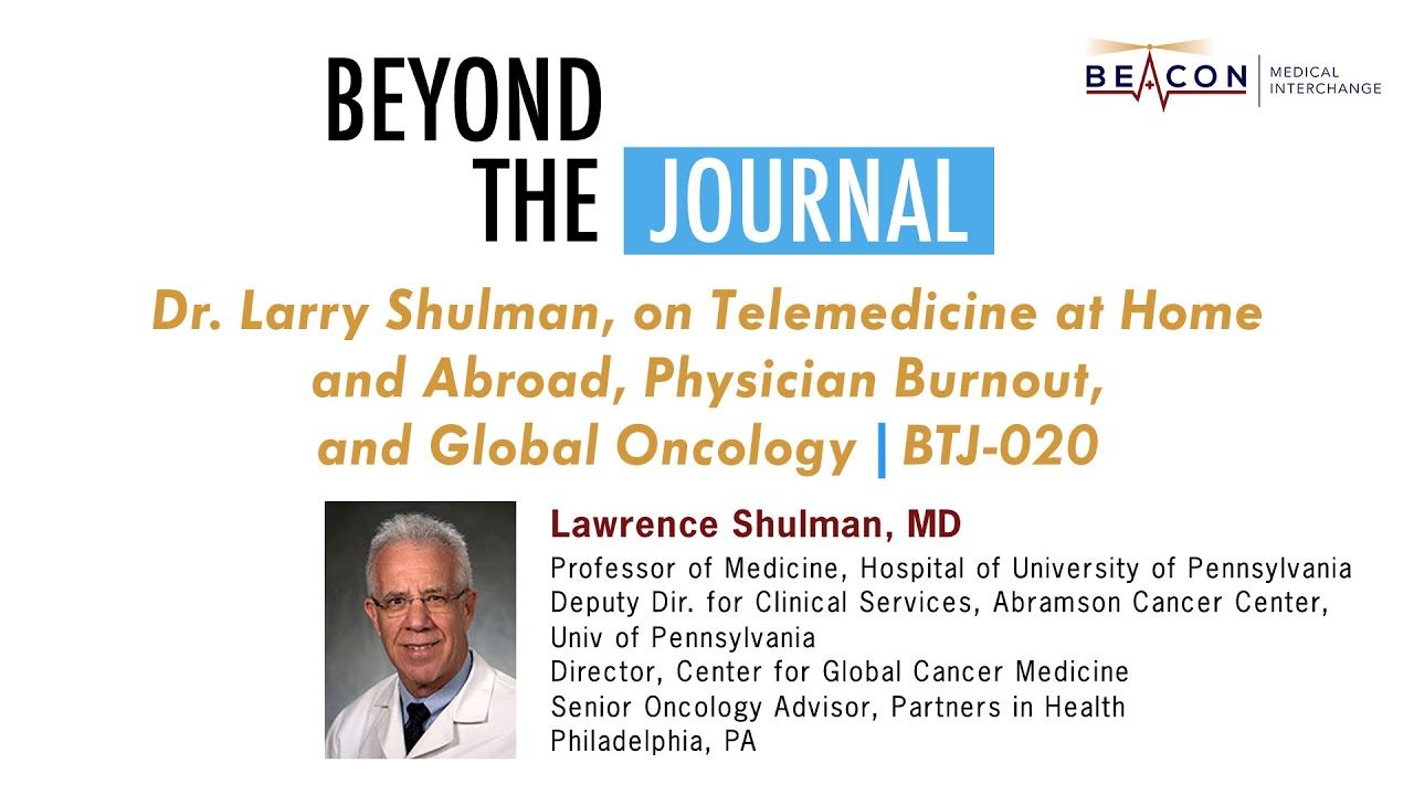 Dr. Larry Shulman, on Telemedicine at Home & Abroad, Physician Burnout, & Global Oncology | BTJ-020