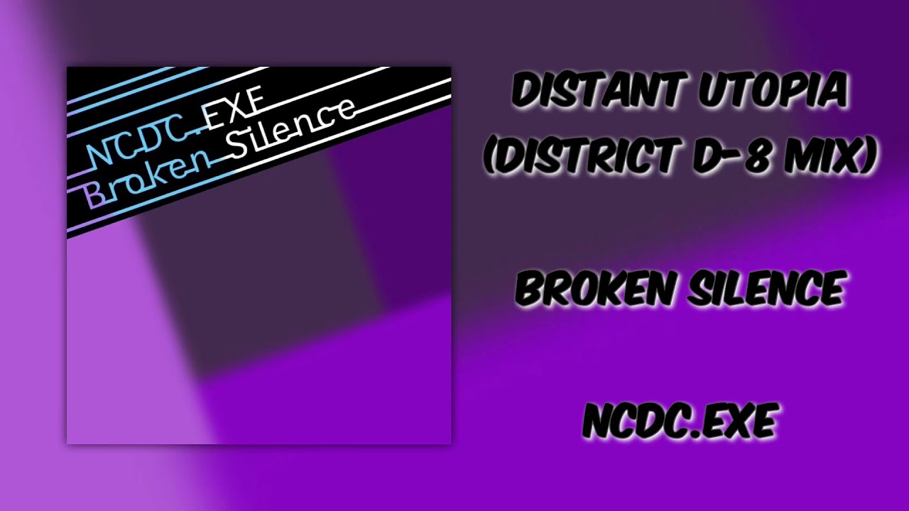 NCDC.EXE - Broken Silence - Distant Utopia (District D-8 Mix)