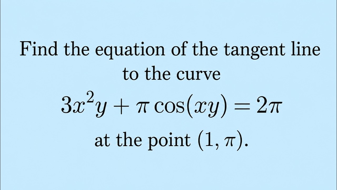 E2.3.4. Find the equation of the tangent line to the curve 3x^2y + π cos(xy) = 2π at (1,π)