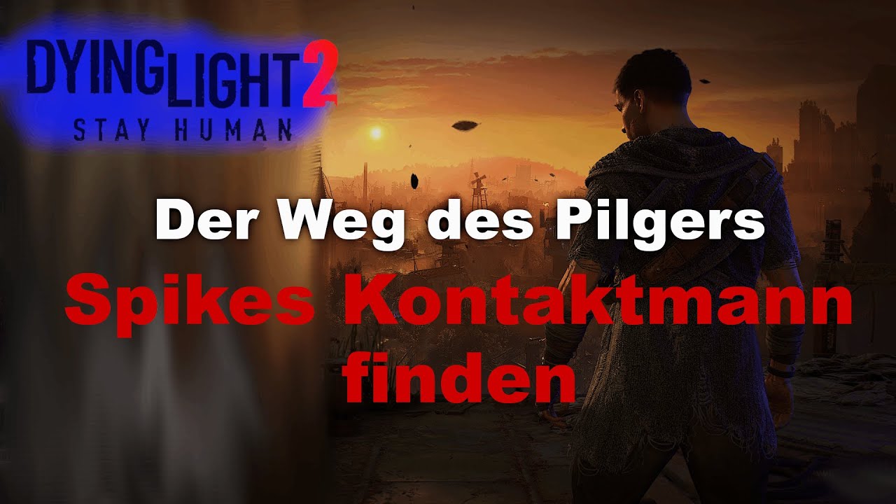 Der Weg des Pilgers/ Finden Sie Spikes Kontaktmann| Dying Light 2